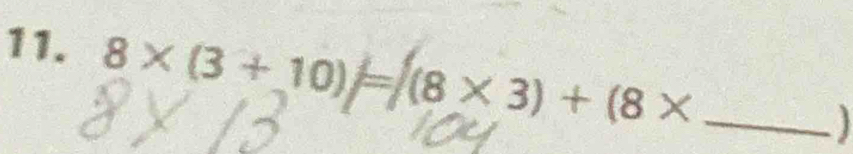 8× (3 + 10) = (8* 3)+(8* _