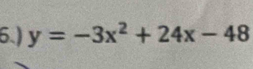 6.) y=-3x^2+24x-48