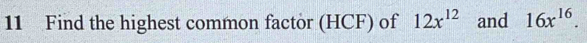 Find the highest common factor (HCF) of 12x^(12) and 16x^(16).