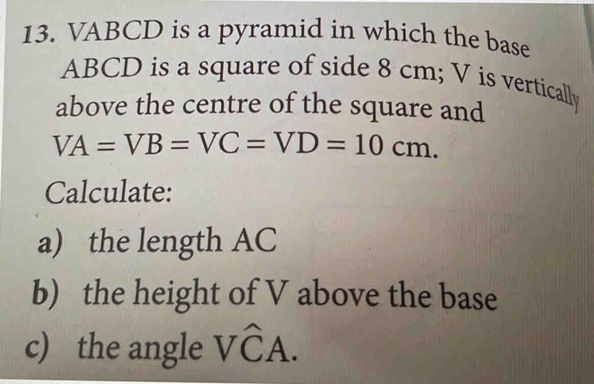 Solved: VABCD is a pyramid in which the base ABCD is a square of side 8 ...