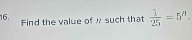  1/25 =5^n. 
Find the value of ½ such that