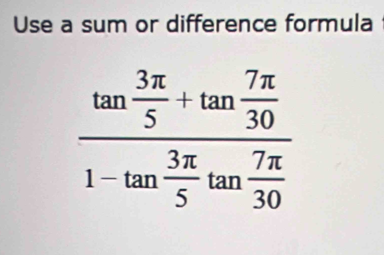 Use a sum or difference formula