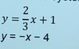 y= 2/3 x+1
y=-x-4