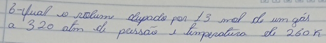 b-Uuall so colum dupado pen 13 mol do um go 
a 320 alm d passao I tmperatua of 260n