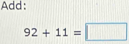 Add:
92+11=□