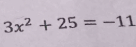 3x^2+25=-11