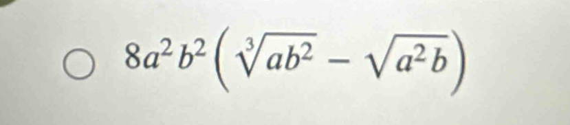 8a^2b^2(sqrt[3](ab^2)-sqrt(a^2b))