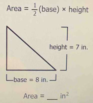 Area = 1/2 (base) A height
n.
Area = _ in^2