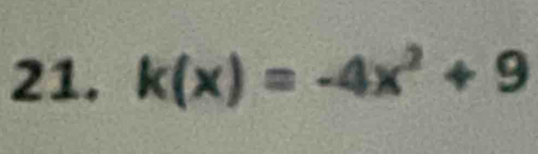 21, k(x)=-4x^2+9