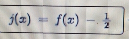 j(x)=f(x)- 1/2 