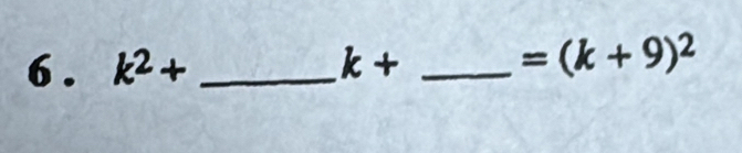 k^2+ _  k+ _  =(k+9)^2