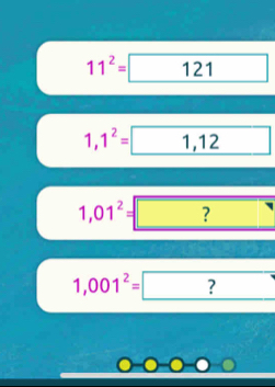 11^2= 121
1,1^2= 1,12
1,01^2= ?
1,001^2= ?