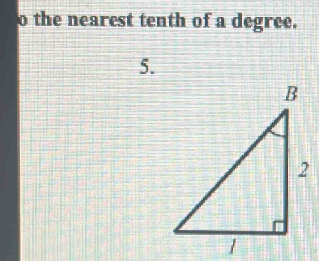 the nearest tenth of a degree. 
5.