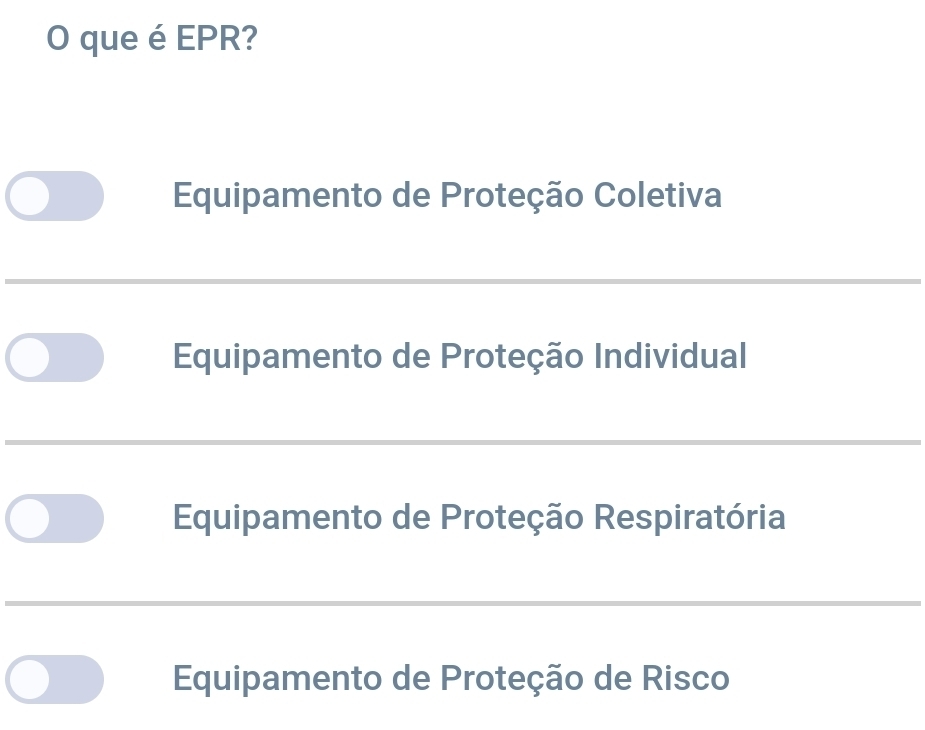 que é EPR?
Equipamento de Proteção Coletiva
Equipamento de Proteção Individual
Equipamento de Proteção Respiratória
Equipamento de Proteção de Risco