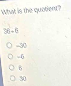 What is the quotient?
S6+6
-30
-6
6
30