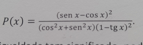 P(x)=frac (senx-cos x)^2(cos^2x+sen^2x)(1-t)^x)^2.