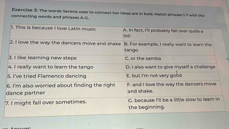 The words Serena uses to connect her ideas are in bold. Match phrases 1-7 with the 
connecting words and phrases A-G.