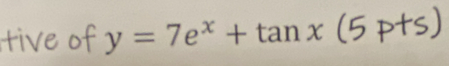 tive of y=7e^x+tan x