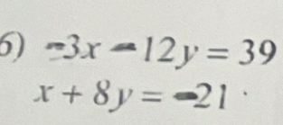 -3x-12y=39
x+8y=-21