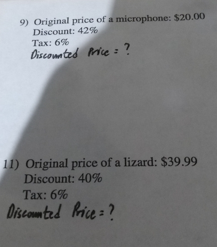 Original price of a microphone: $20.00
Discount: 42%
Tax: 6%
11) Original price of a lizard: $39.99
Discount: 40%
Tax: 6%