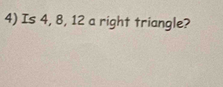 Is 4, 8, 12 a right triangle?