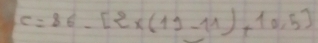 C=86-[2* (19-11)+10,5]