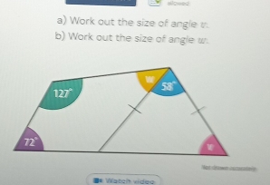 Work out the size of angle t.
b) Work out the size of angle w.
* Watch video