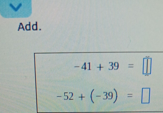 Add.
-41+39=□
-52+(-39)=□