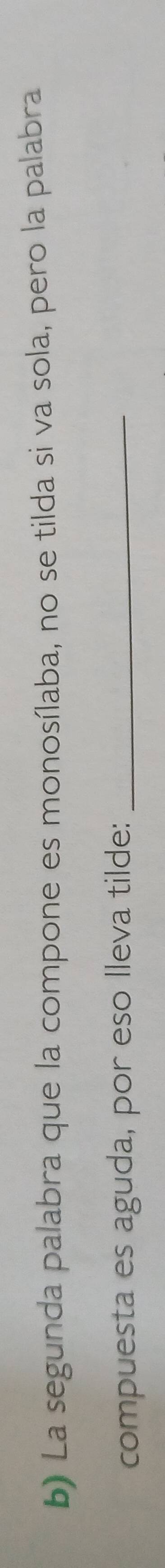 La segunda palabra que la compone es monosílaba, no se tilda si va sola, pero la palabra 
compuesta es aguda, por eso lleva tilde:_