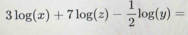 3log (x)+7log (z)- 1/2 log (y)=