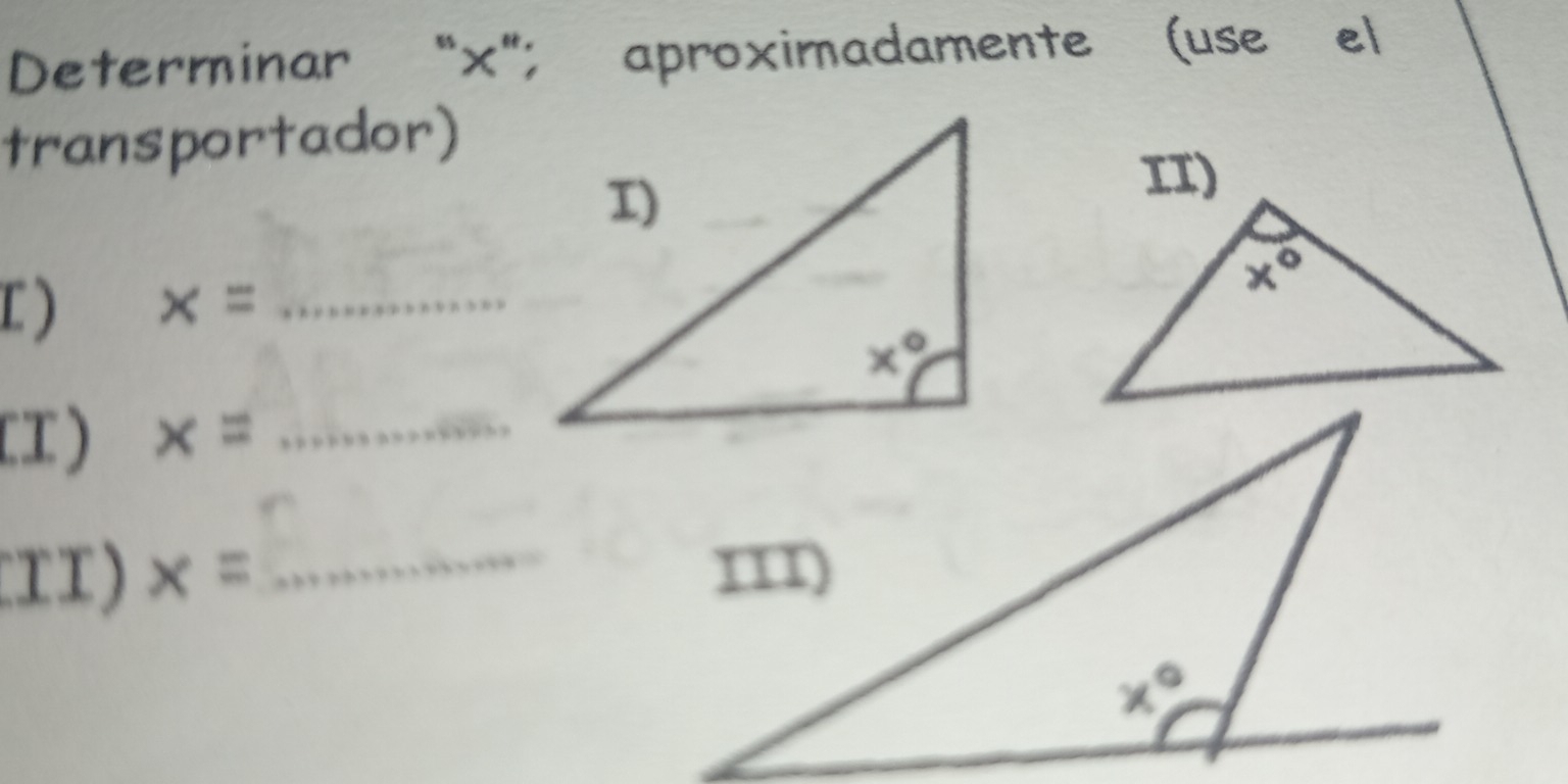 Determinar “x"; aproximadamente (use el
transportador)
C ) x= _
II ) x= _
11 ) x= _