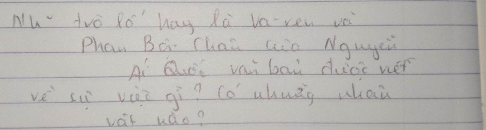 Nh" tro Ro hay Rà Varen vè 
Phan Ba Thai aio Ngugeù 
Ai QOe vai baǔ duòi wér 
ve sup viài gì? cǒ ahuāg whai 
vait uào?