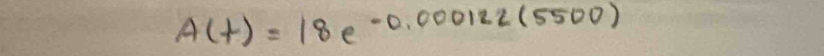 A(t)=18e^(-0.000122(5500))