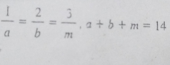  1/a = 2/b = 3/m , a+b+m=14