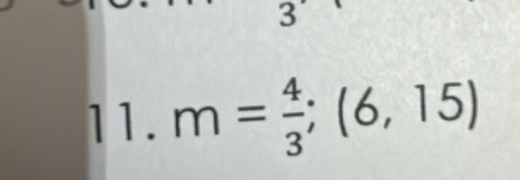 3 
11. m= 4/3 ;(6,15)