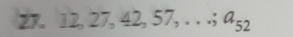 12, 27, 42, 57,...; a_52