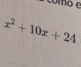 cómo e
x^2+10x+24