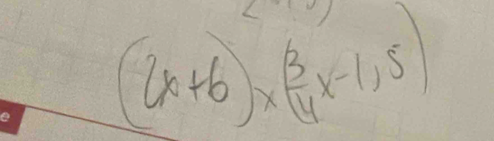 (2x+6)* ( 3/4 x-1,5)