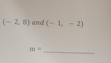 (-2,8) and (-1,-2)
_
m=