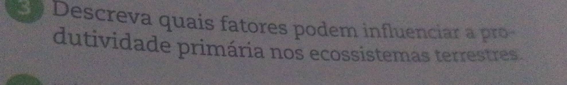 Descreva quais fatores podem influenciar a 
dutividade primária nos ecossistemas terrestres.