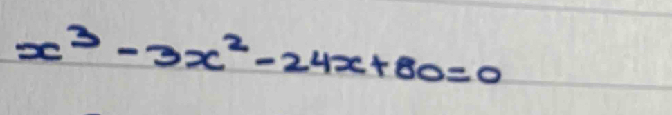 x^3-3x^2-24x+80=0