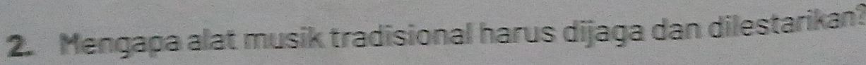 Mengapa alat musik tradisional harus dijaga dan dilestarikan?