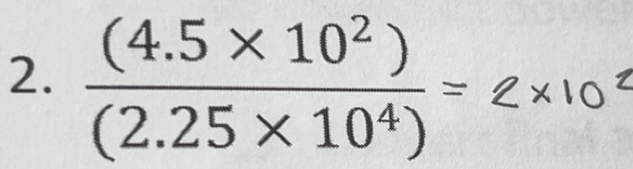 Solved: ((4.5* 10^2))/(2.25* 10^4) = [Math]