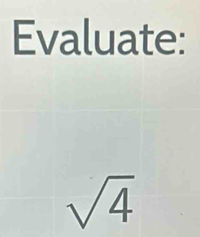 Evaluate:
sqrt(4)