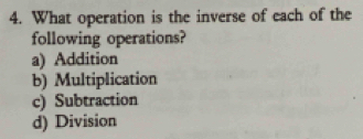 What operation is the inverse of each of the
following operations?
a) Addition
b) Multiplication
c) Subtraction
d) Division