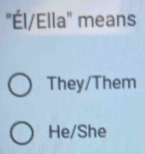 "Él/Ella" means
They/Them
He/She