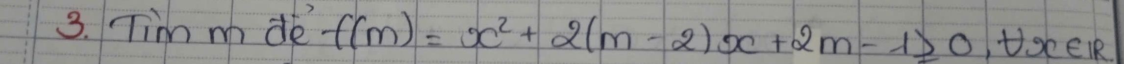 Tim m de f(m)=x^2+2(m-2)x+2m-1≥slant 0, forall x∈ R