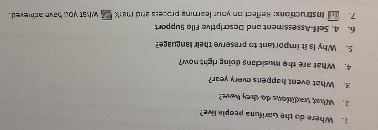 Where do the Garifuna people live? 
2. What traditions do they have? 
3. What event happens every year? 
4. What are the musicians doing right now? 
5. Why is it important to preserve their language? 
6. 4. Self-Assessment and Descriptive File Support 
7. Instructions: Reflect on your learning process and mark what you have achieved.