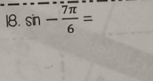 sin - 7π /6 =