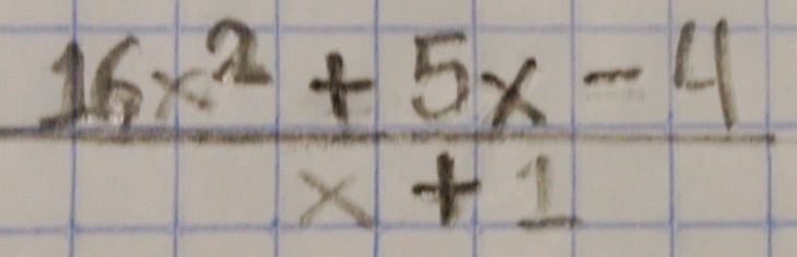  (16x^2+5x-4)/x+1 